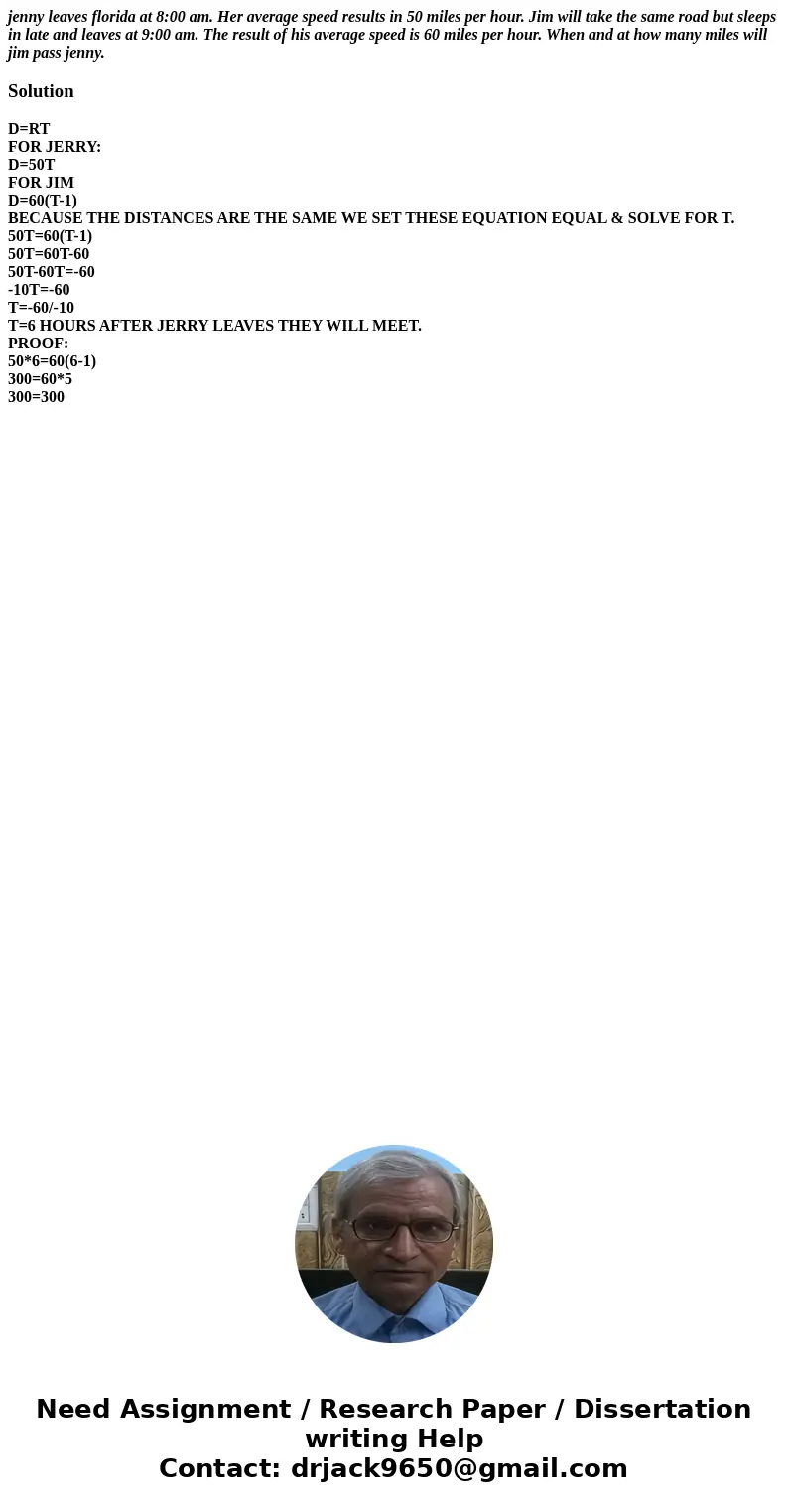 jenny leaves florida at 8:00 am. Her average speed results in 50 miles per hour. Jim will take the same road but sleeps in late and leaves at 9:00 am. The resul jenny leaves florida at 8:00 am. Her average speed results in 50 miles per hour. Jim will take the same road but sleeps in late and leaves at 9:00 am. The resul