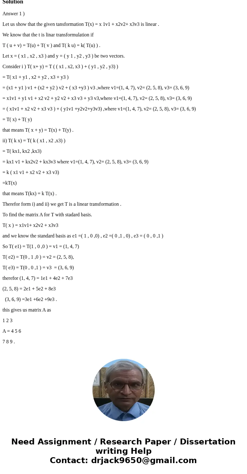 Let T be a transformation on R3 defined by T(x)=x1v1+x2v2+x3v3 for x=(x1, x2, x3) E R3, where v1=(1, 4, 7), v2= (2, 5, 8), v3= (3, 6, 9) Is T a linear transform Let T be a transformation on R3 defined by T(x)=x1v1+x2v2+x3v3 for x=(x1, x2, x3) E R3, where v1=(1, 4, 7), v2= (2, 5, 8), v3= (3, 6, 9) Is T a linear transform
