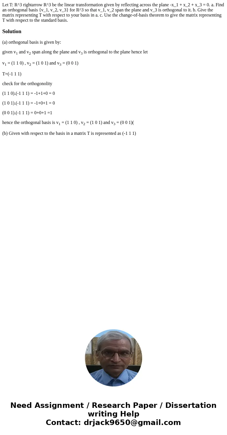 Let T: R^3 rightarrow R^3 be the linear transformation given by reflecting across the plane -x_1 + x_2 + x_3 = 0. a. Find an orthogonal basis {v_1, v_2, v_3} f  Let T: R^3 rightarrow R^3 be the linear transformation given by reflecting across the plane -x_1 + x_2 + x_3 = 0. a. Find an orthogonal basis {v_1, v_2, v_3} f