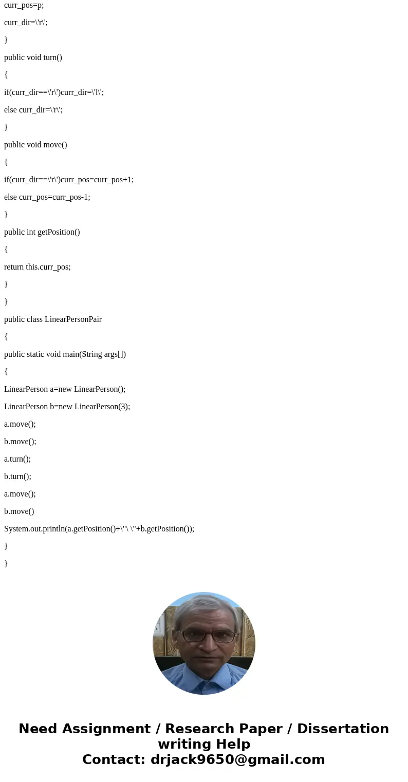 LinearPerson.java please help me the JAVA program A LinearPerson lives on a number line. At any time, he or she has a position, such as 0 or 3 or -5. He or she  LinearPerson.java please help me the JAVA program A LinearPerson lives on a number line. At any time, he or she has a position, such as 0 or 3 or -5. He or she
