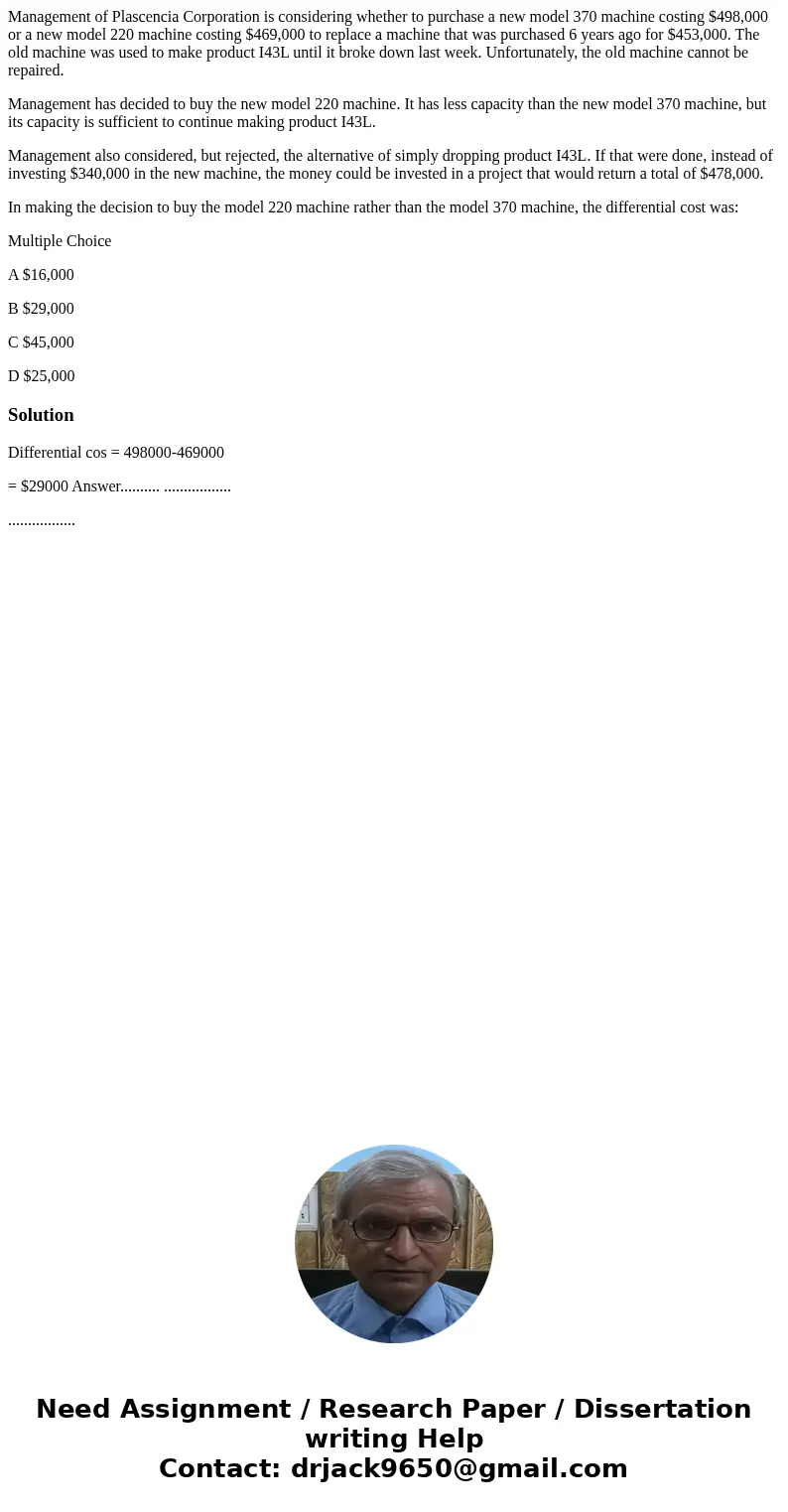 Management of Plascencia Corporation is considering whether to purchase a new model 370 machine costing $498,000 or a new model 220 machine costing $469,000 to  Management of Plascencia Corporation is considering whether to purchase a new model 370 machine costing $498,000 or a new model 220 machine costing $469,000 to