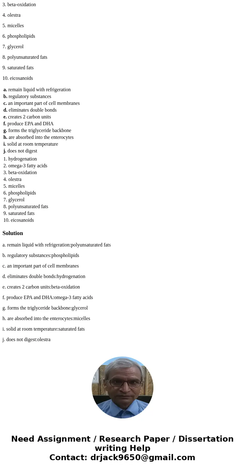 Match the items. a. remain liquid with refrigeration b. regulatory substances c. an important part of cell membranes d. eliminates double bonds e. creates 2 car