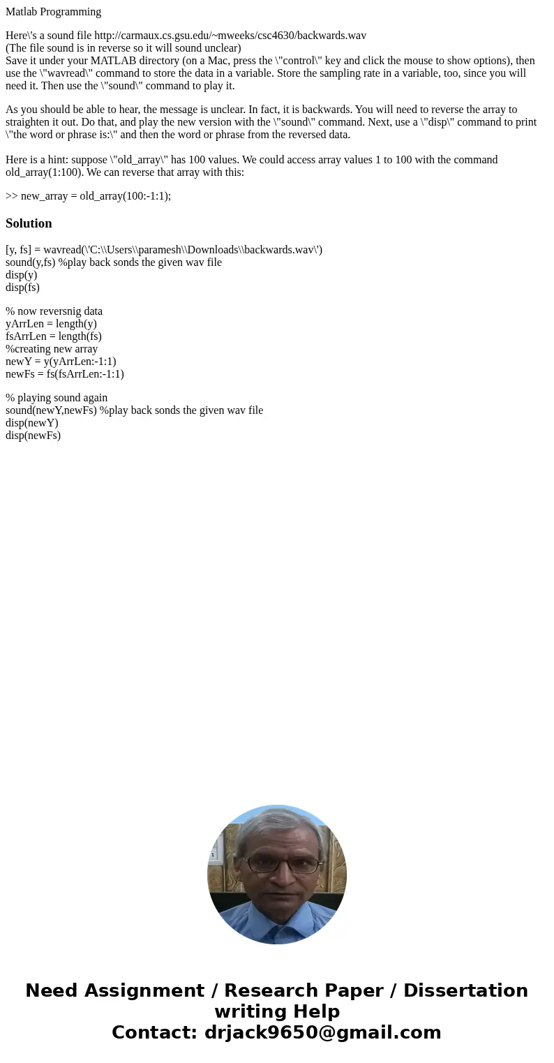 Matlab Programming Here\'s a sound file http://carmaux.cs.gsu.edu/~mweeks/csc4630/backwards.wav (The file sound is in reverse so it will sound unclear) Save it  Matlab Programming Here\'s a sound file http://carmaux.cs.gsu.edu/~mweeks/csc4630/backwards.wav (The file sound is in reverse so it will sound unclear) Save it