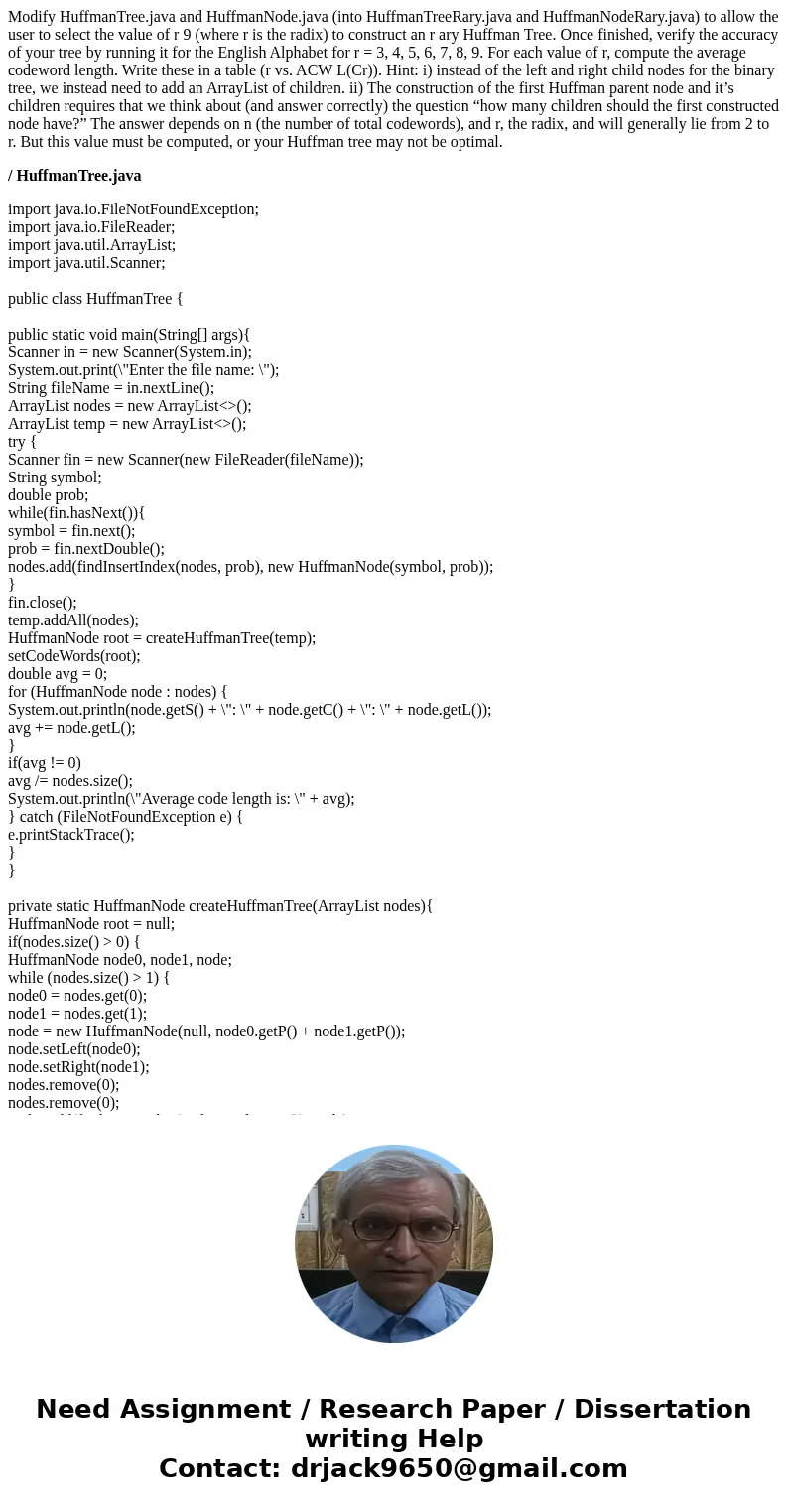 Modify HuffmanTree.java and HuffmanNode.java (into HuffmanTreeRary.java and HuffmanNodeRary.java) to allow the user to select the value of r 9 (where r is the r Modify HuffmanTree.java and HuffmanNode.java (into HuffmanTreeRary.java and HuffmanNodeRary.java) to allow the user to select the value of r 9 (where r is the r