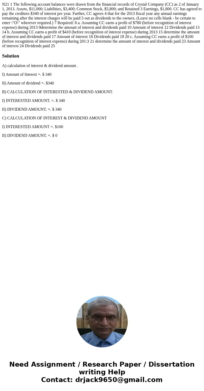 N21 1 The following account balances were drawn from the financial records of Crystal Company (CC) as 2 of January 1, 2013. Assets, $11,000; Liabilities, $3,40  N21 1 The following account balances were drawn from the financial records of Crystal Company (CC) as 2 of January 1, 2013. Assets, $11,000; Liabilities, $3,40