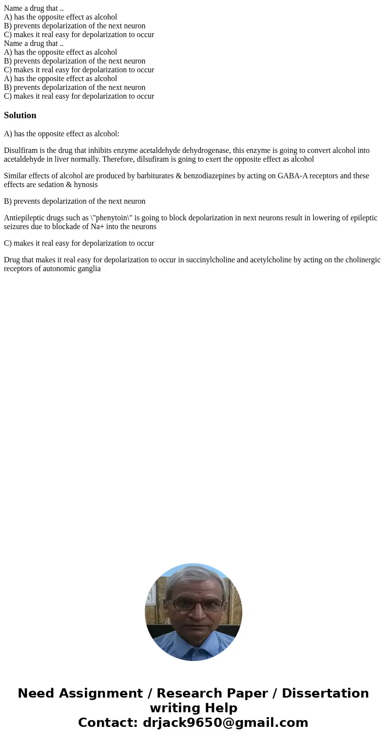 Name a drug that .. A) has the opposite effect as alcohol B) prevents depolarization of the next neuron C) makes it real easy for depolarization to occur Name   Name a drug that .. A) has the opposite effect as alcohol B) prevents depolarization of the next neuron C) makes it real easy for depolarization to occur Name