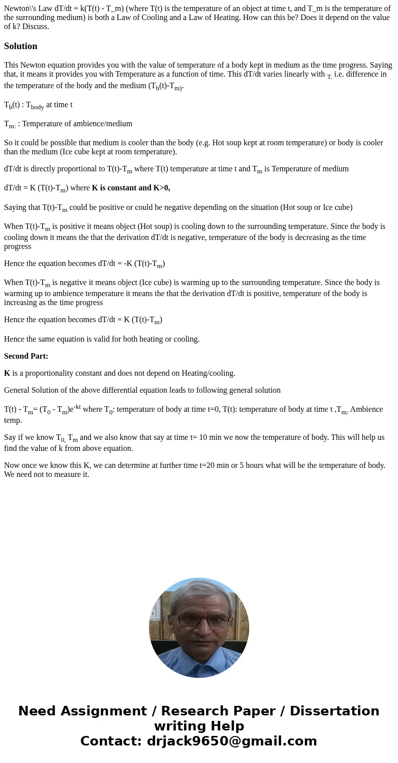 Newton\'s Law dT/dt = k(T(t) - T_m) (where T(t) is the temperature of an object at time t, and T_m is the temperature of the surrounding medium) is both a Law   Newton\'s Law dT/dt = k(T(t) - T_m) (where T(t) is the temperature of an object at time t, and T_m is the temperature of the surrounding medium) is both a Law