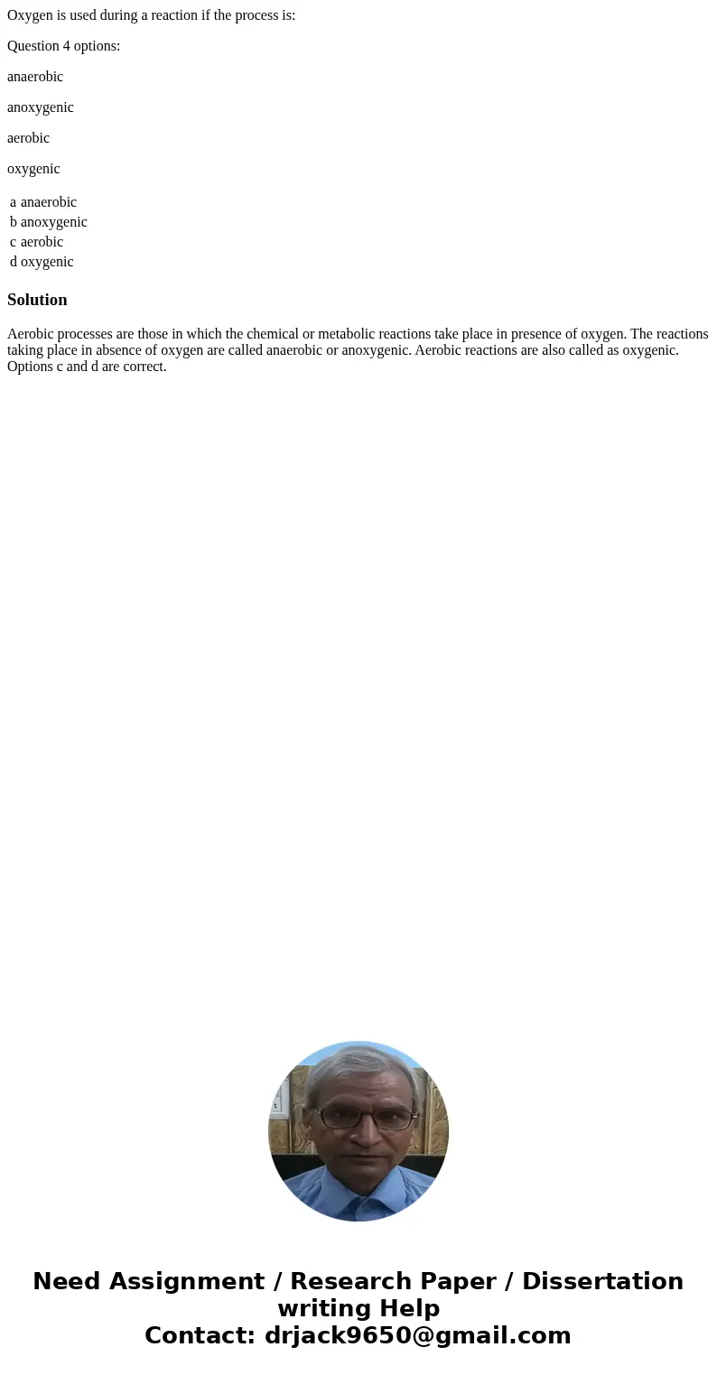 Oxygen is used during a reaction if the process is: Question 4 options: anaerobic anoxygenic aerobic oxygenic a anaerobic b anoxygenic c aerobic d oxygenic Solu