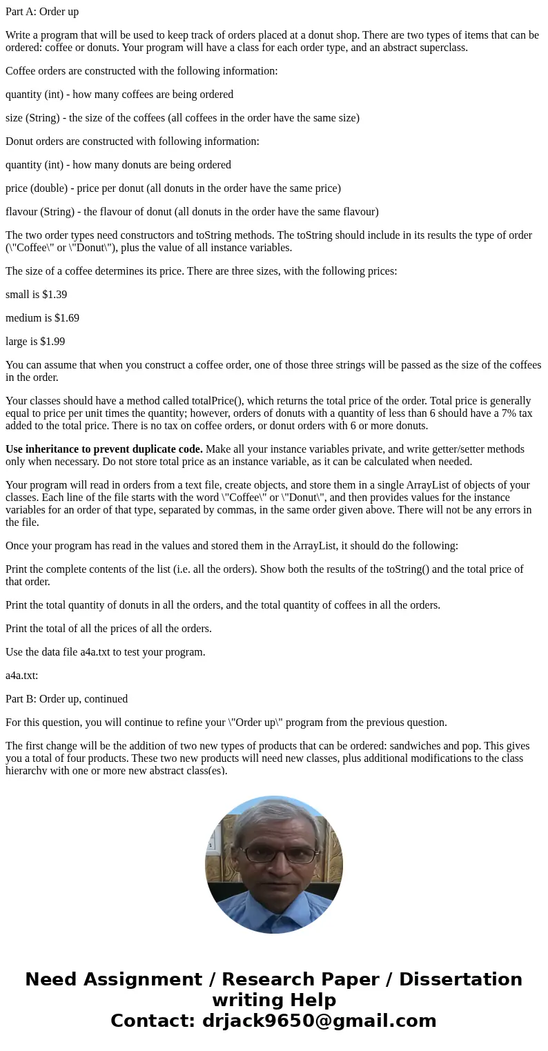 Part A: Order up Write a program that will be used to keep track of orders placed at a donut shop. There are two types of items that can be ordered: coffee or d Part A: Order up Write a program that will be used to keep track of orders placed at a donut shop. There are two types of items that can be ordered: coffee or d