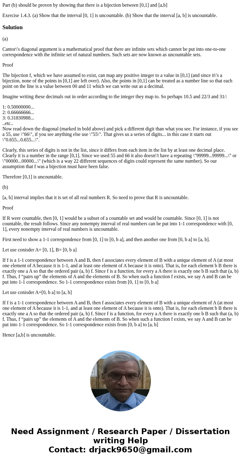 Part (b) should be proven by showing that there is a bijection between [0,1] and [a,b] Exercise 1.4.3. (a) Show that the interval [0, 1] is uncountable. (b) Sho