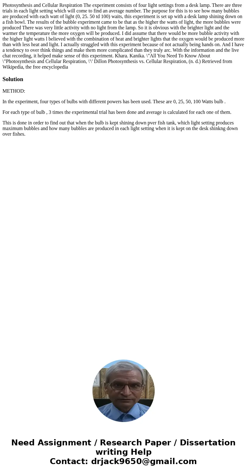 Photosynthesis and Cellular Respiration The experiment consists of four light settings from a desk lamp. There are three trials in each light setting which wil  Photosynthesis and Cellular Respiration The experiment consists of four light settings from a desk lamp. There are three trials in each light setting which wil