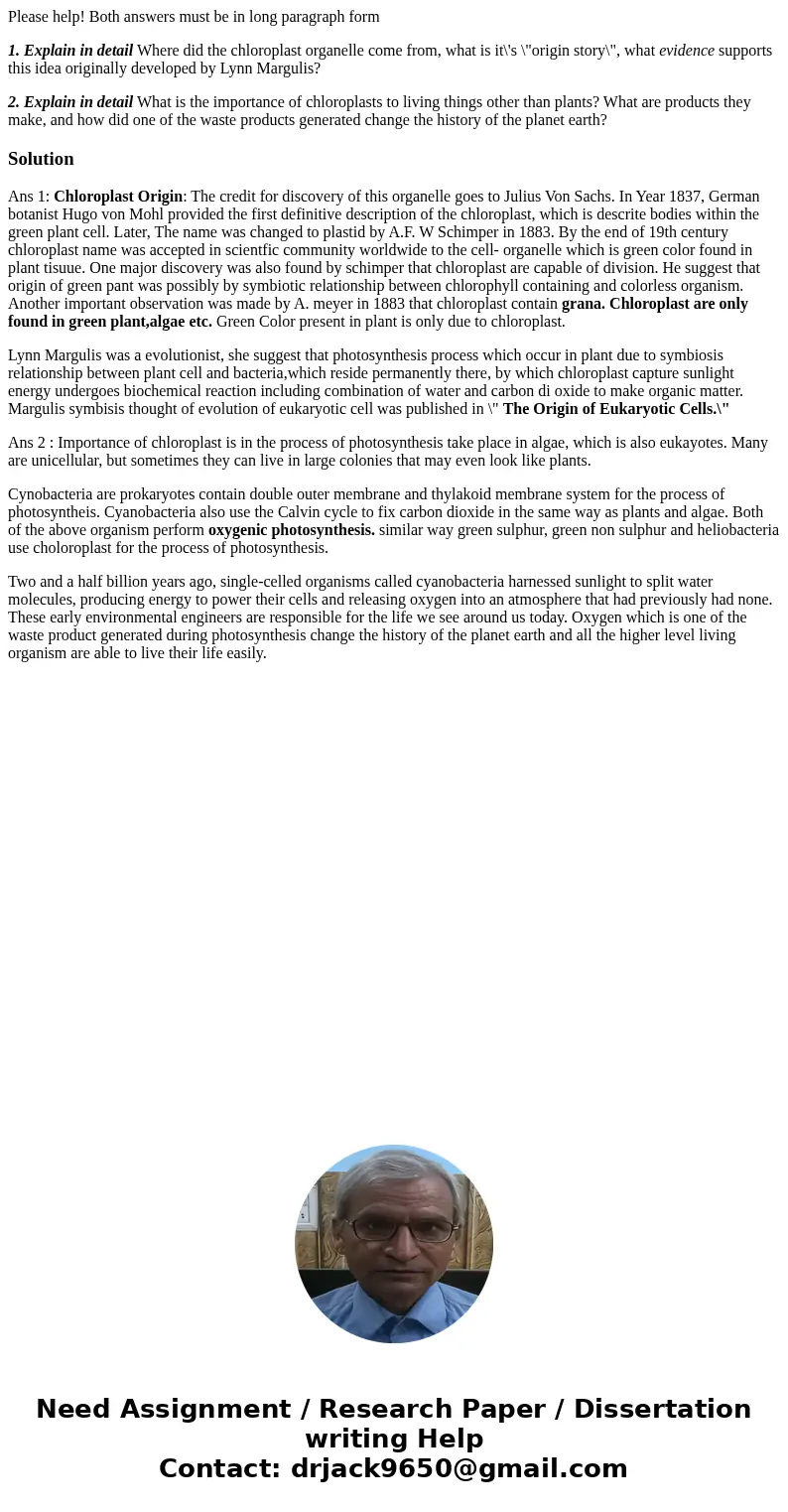 Please help! Both answers must be in long paragraph form 1. Explain in detail Where did the chloroplast organelle come from, what is it\'s \ Please help! Both answers must be in long paragraph form 1. Explain in detail Where did the chloroplast organelle come from, what is it\'s \