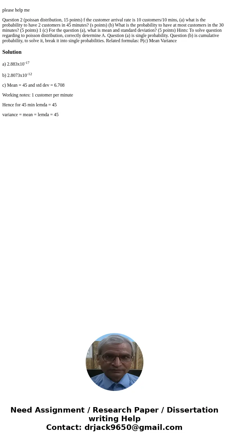 please help me Question 2 (poissan distribution, 15 points) f the customer arrival rate is 10 customers/10 mins, (a) what is the probability to have 2 customer  please help me Question 2 (poissan distribution, 15 points) f the customer arrival rate is 10 customers/10 mins, (a) what is the probability to have 2 customer