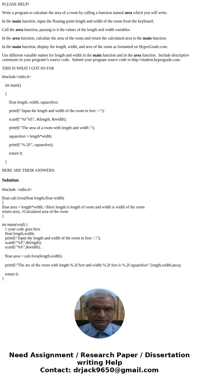 PLEASE HELP! Write a program to calculate the area of a room by calling a function named area which you will write. In the main function, input the floating-poi PLEASE HELP! Write a program to calculate the area of a room by calling a function named area which you will write. In the main function, input the floating-poi