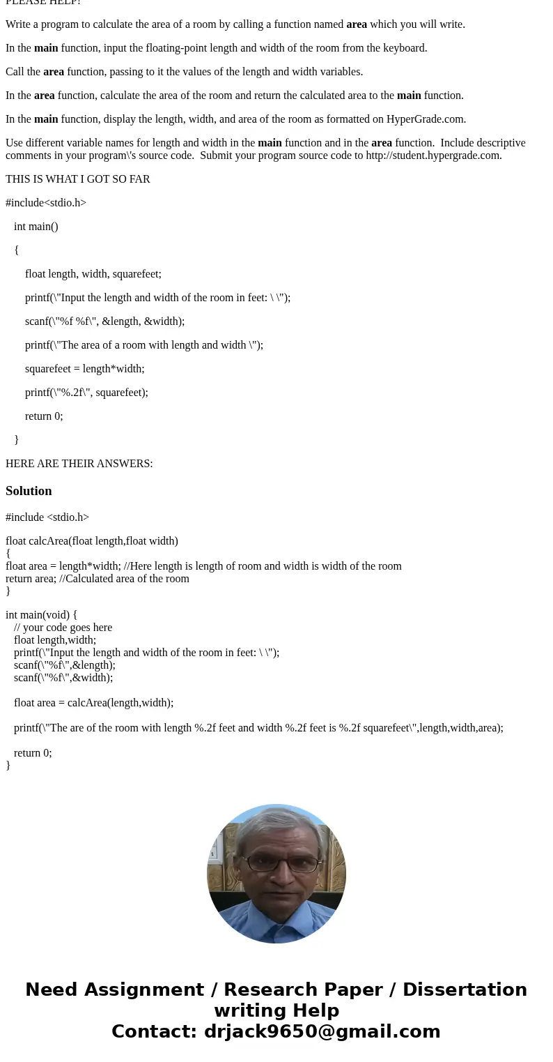 PLEASE HELP! Write a program to calculate the area of a room by calling a function named area which you will write. In the main function, input the floating-poi PLEASE HELP! Write a program to calculate the area of a room by calling a function named area which you will write. In the main function, input the floating-poi