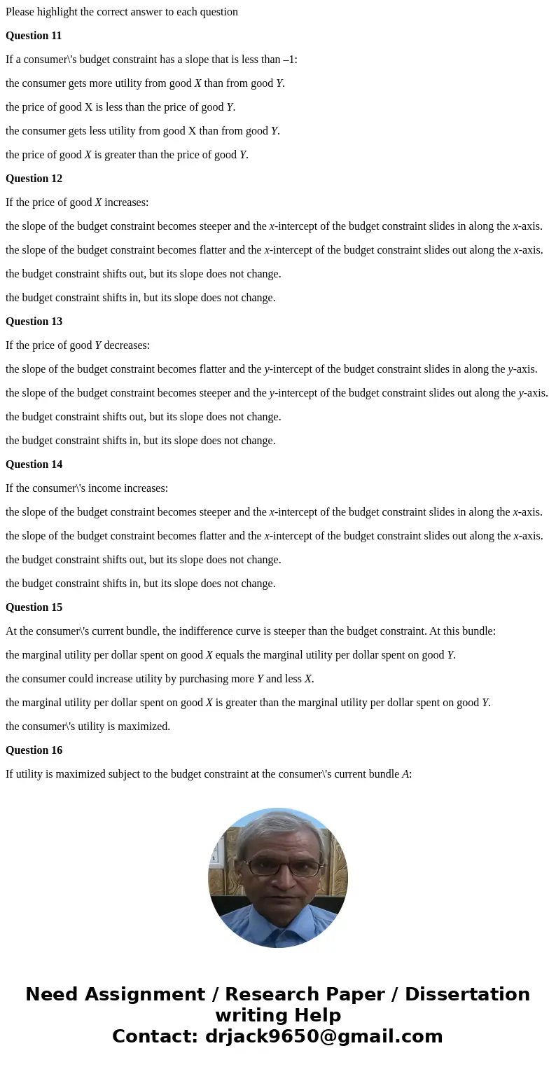 Please highlight the correct answer to each question Question 11 If a consumer\'s budget constraint has a slope that is less than –1: the consumer gets more uti Please highlight the correct answer to each question Question 11 If a consumer\'s budget constraint has a slope that is less than –1: the consumer gets more uti