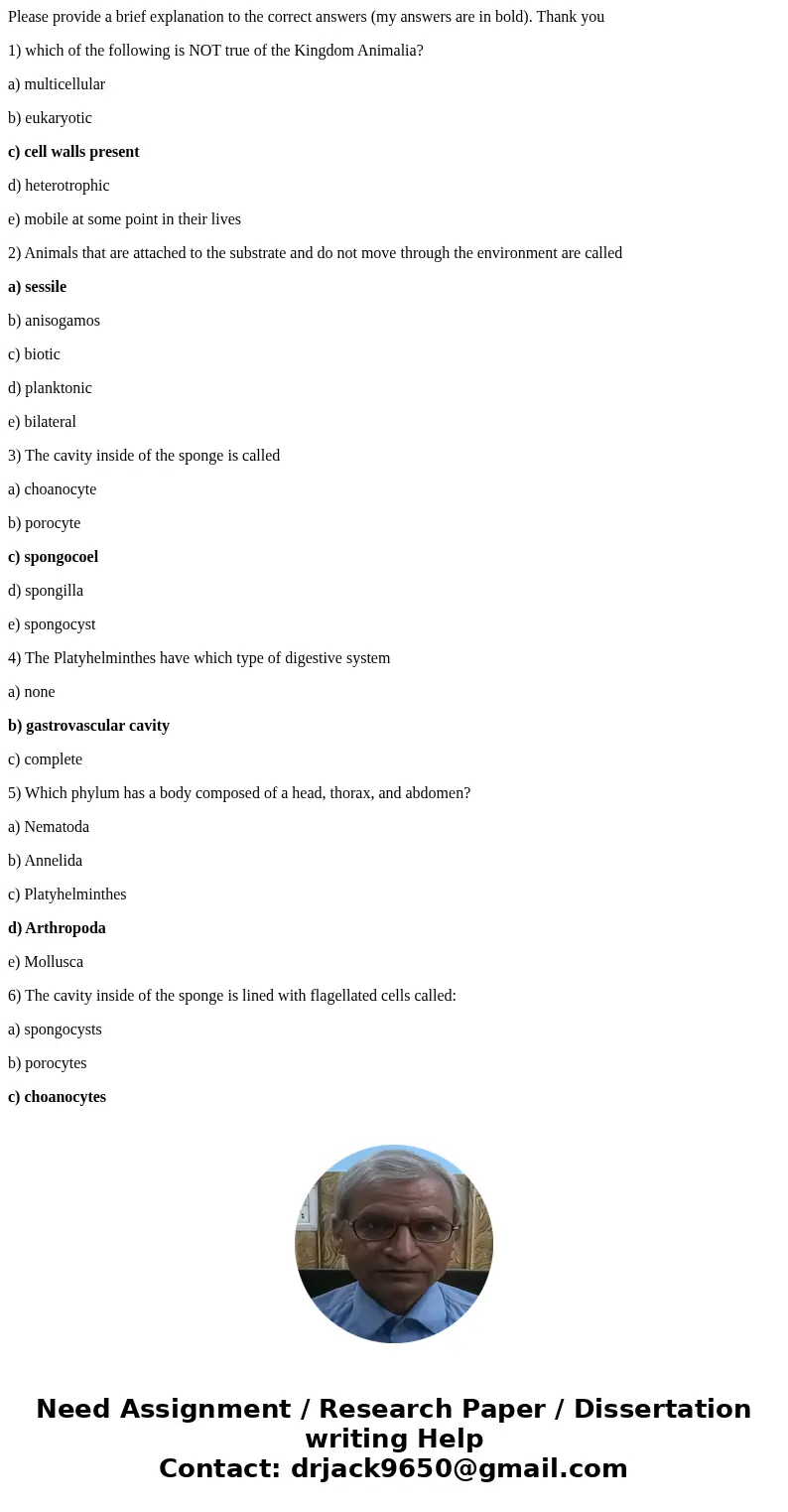 Please provide a brief explanation to the correct answers (my answers are in bold). Thank you 1) which of the following is NOT true of the Kingdom Animalia? a)  Please provide a brief explanation to the correct answers (my answers are in bold). Thank you 1) which of the following is NOT true of the Kingdom Animalia? a)