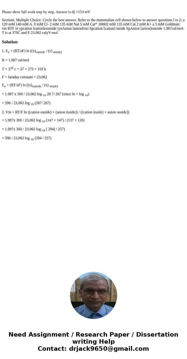 Please show full work step by step. Answer is d) +153 mV Sectioni. Multiple Choice: Circle the best answer. Refer to the mammalian cell shown below to answer q  Please show full work step by step. Answer is d) +153 mV Sectioni. Multiple Choice: Circle the best answer. Refer to the mammalian cell shown below to answer q