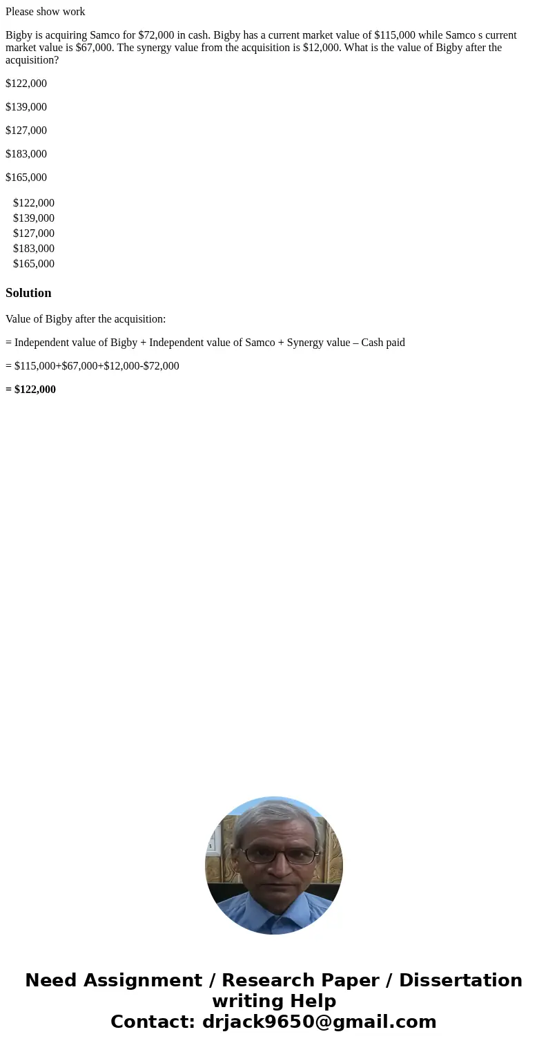 Please show work Bigby is acquiring Samco for $72,000 in cash. Bigby has a current market value of $115,000 while Samco s current market value is $67,000. The s Please show work Bigby is acquiring Samco for $72,000 in cash. Bigby has a current market value of $115,000 while Samco s current market value is $67,000. The s