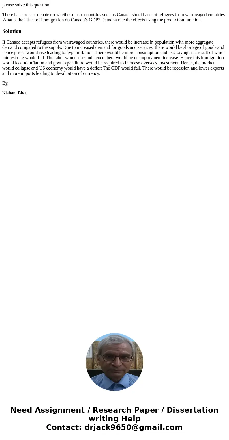 please solve this question. There has a recent debate on whether or not countries such as Canada should accept refugees from warravaged countries. What is the e