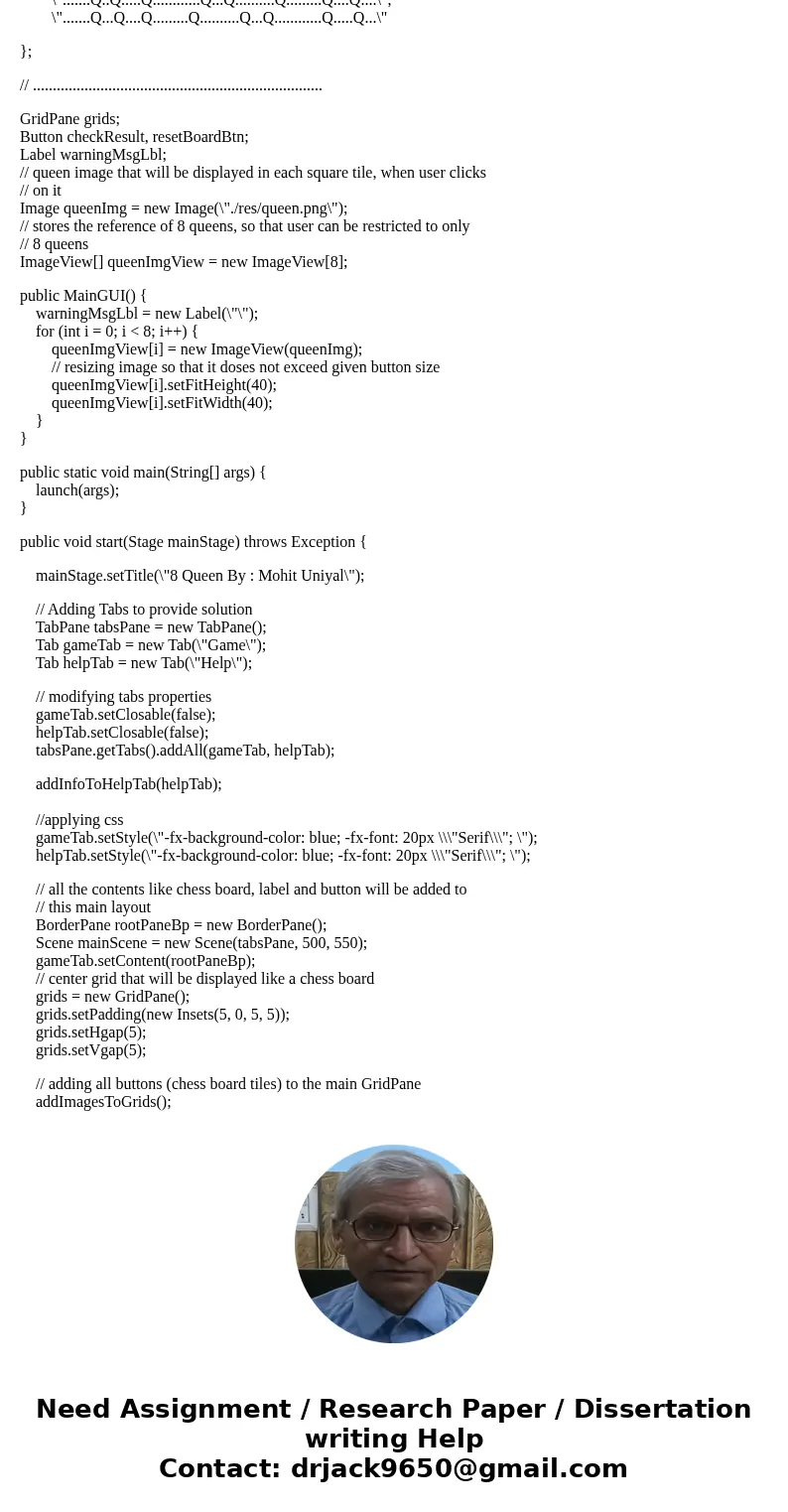 Preferably in JavaFX. Thanks Write a program to display all possible solution for the Eight Queens puzzle in a scroll pane, as shown in the book in Figure 22.16 Preferably in JavaFX. Thanks Write a program to display all possible solution for the Eight Queens puzzle in a scroll pane, as shown in the book in Figure 22.16