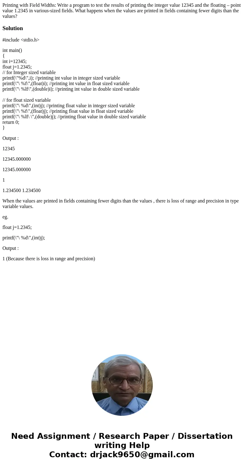 Printing with Field Widths: Write a program to test the results of printing the integer value 12345 and the floating – point value 1.2345 in various-sized field Printing with Field Widths: Write a program to test the results of printing the integer value 12345 and the floating – point value 1.2345 in various-sized field