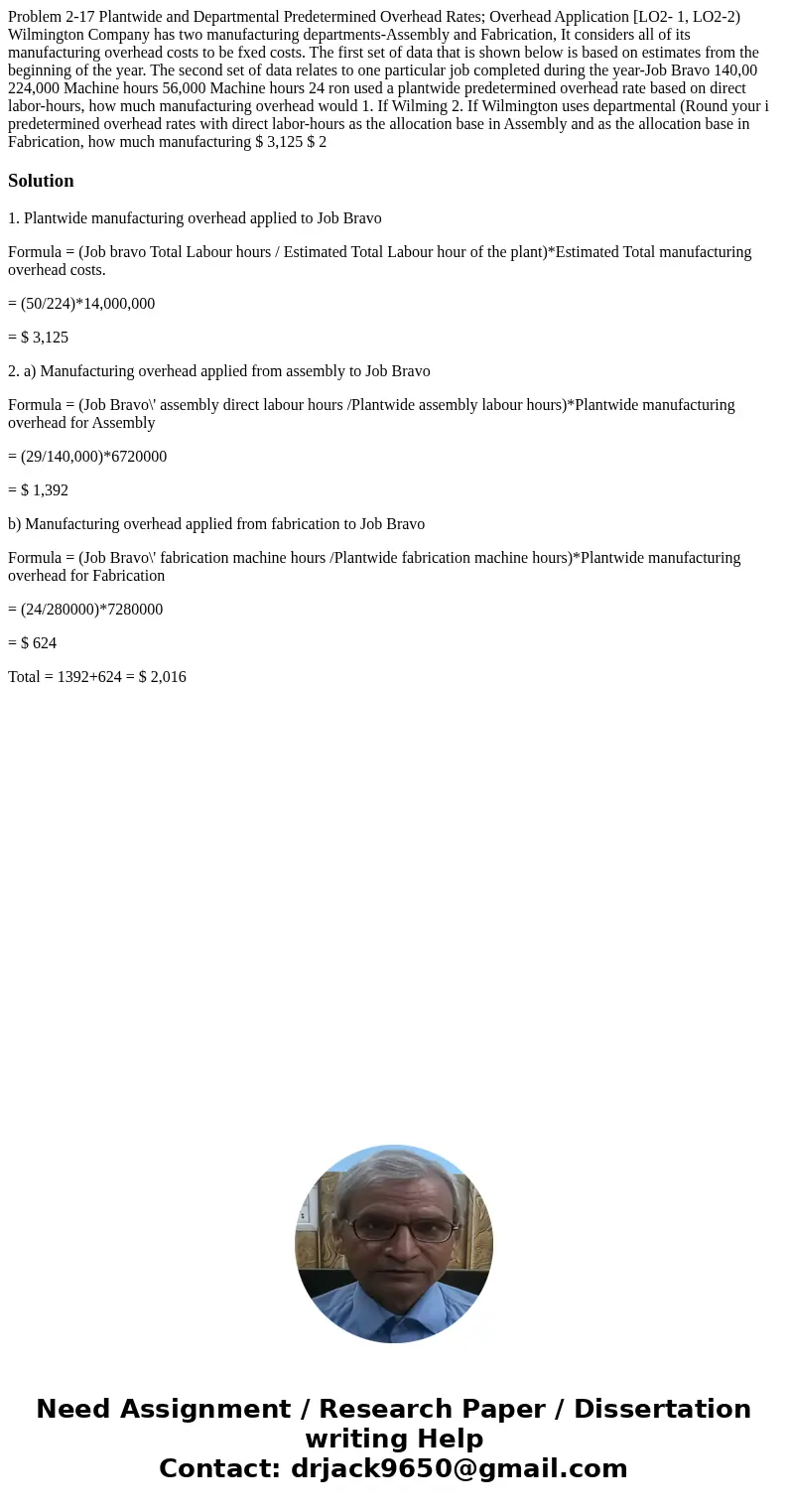 Problem 2-17 Plantwide and Departmental Predetermined Overhead Rates; Overhead Application [LO2- 1, LO2-2) Wilmington Company has two manufacturing departments  Problem 2-17 Plantwide and Departmental Predetermined Overhead Rates; Overhead Application [LO2- 1, LO2-2) Wilmington Company has two manufacturing departments