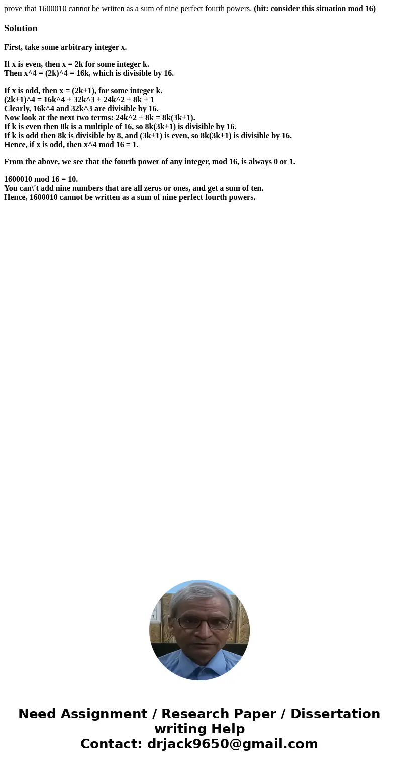 prove that 1600010 cannot be written as a sum of nine perfect fourth powers. (hit: consider this situation mod 16)SolutionFirst, take some arbitrary integer x.  prove that 1600010 cannot be written as a sum of nine perfect fourth powers. (hit: consider this situation mod 16)SolutionFirst, take some arbitrary integer x.