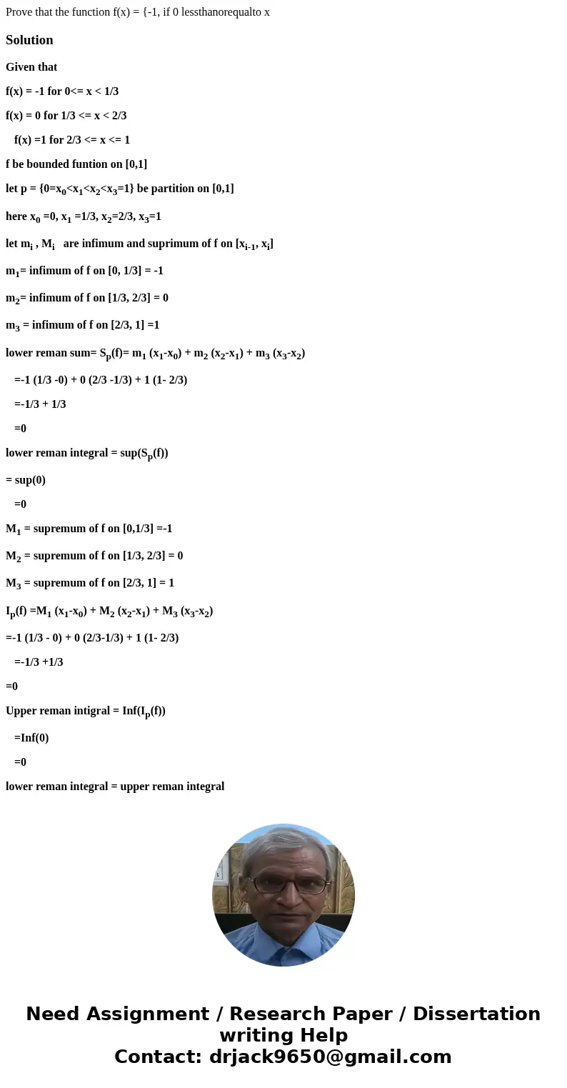  Prove that the function f(x) = {-1, if 0 lessthanorequalto x SolutionGiven that f(x) = -1 for 0<= x < 1/3 f(x) = 0 for 1/3 <= x < 2/3 f(x) =1 for 2
