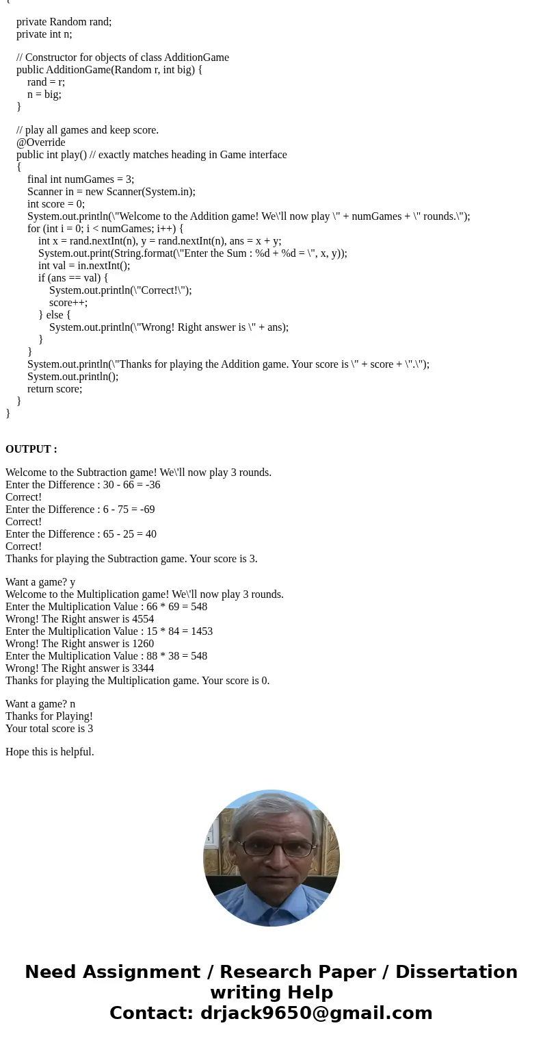 public interface Game // Note *interface* in place of *class* { /// play the game and return the final score /// where a higher score should be better, /// and  public interface Game // Note *interface* in place of *class* { /// play the game and return the final score /// where a higher score should be better, /// and