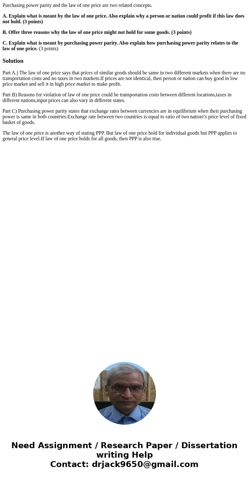 Purchasing power parity and the law of one price are two related concepts. A. Explain what is meant by the law of one price. Also explain why a person or nation Purchasing power parity and the law of one price are two related concepts. A. Explain what is meant by the law of one price. Also explain why a person or nation