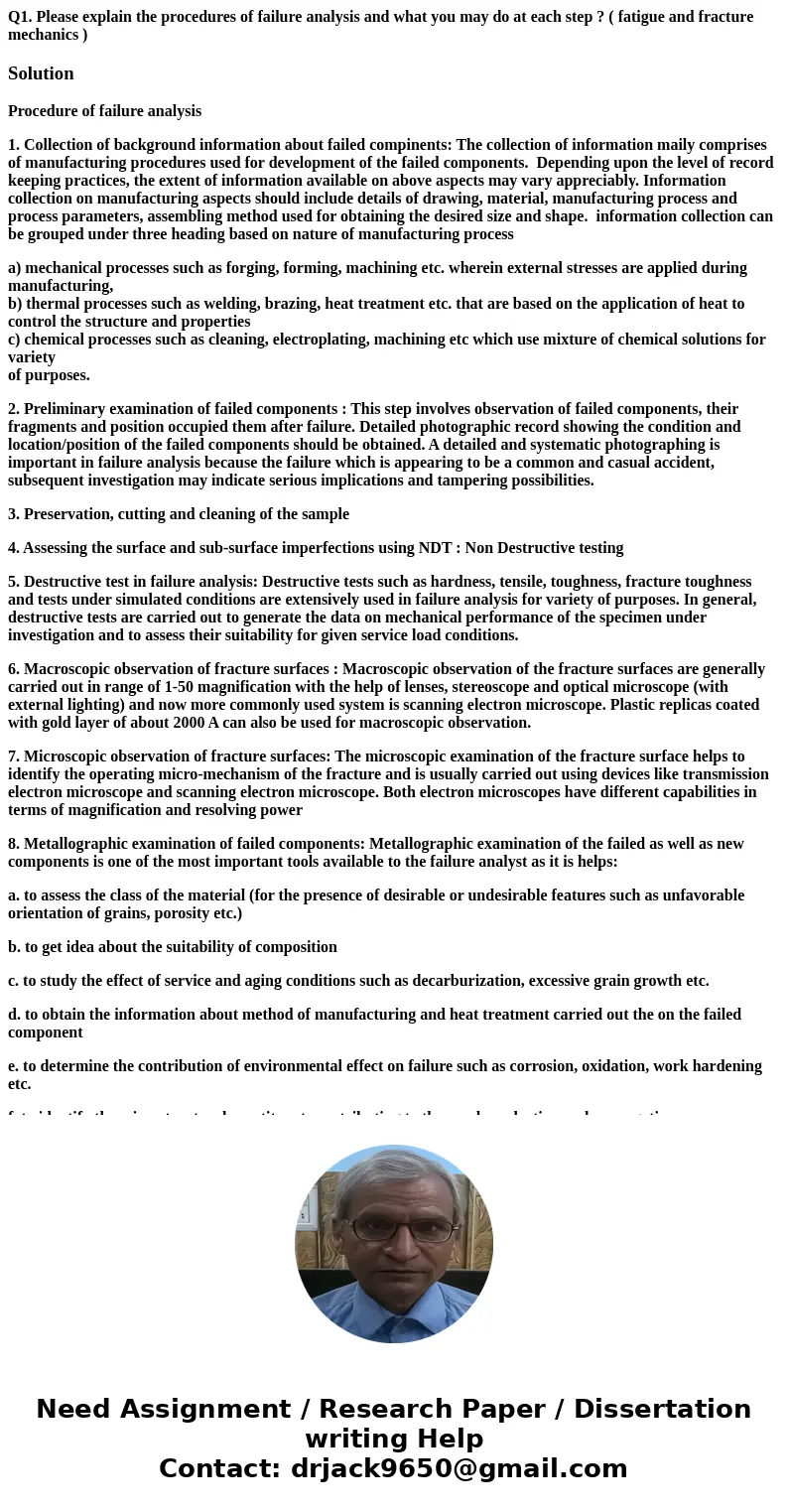 Q1. Please explain the procedures of failure analysis and what you may do at each step ? ( fatigue and fracture mechanics )SolutionProcedure of failure analysis Q1. Please explain the procedures of failure analysis and what you may do at each step ? ( fatigue and fracture mechanics )SolutionProcedure of failure analysis
