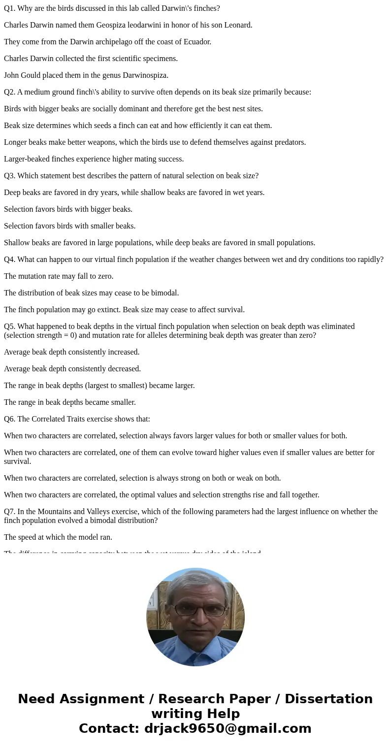 Q1. Why are the birds discussed in this lab called Darwin\'s finches? Charles Darwin named them Geospiza leodarwini in honor of his son Leonard. They come from 