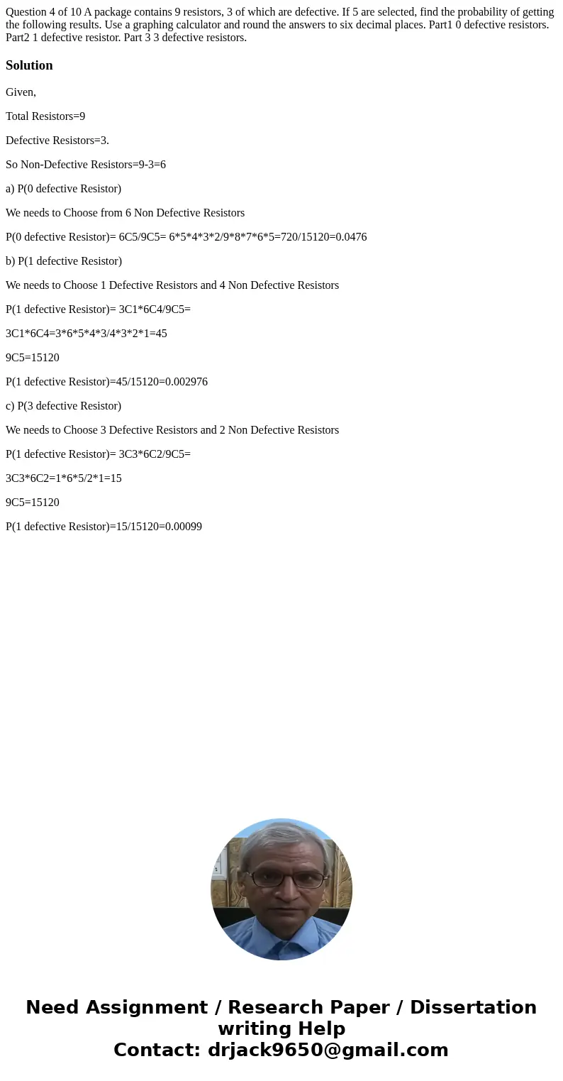 Question 4 of 10 A package contains 9 resistors, 3 of which are defective. If 5 are selected, find the probability of getting the following results. Use a grap  Question 4 of 10 A package contains 9 resistors, 3 of which are defective. If 5 are selected, find the probability of getting the following results. Use a grap