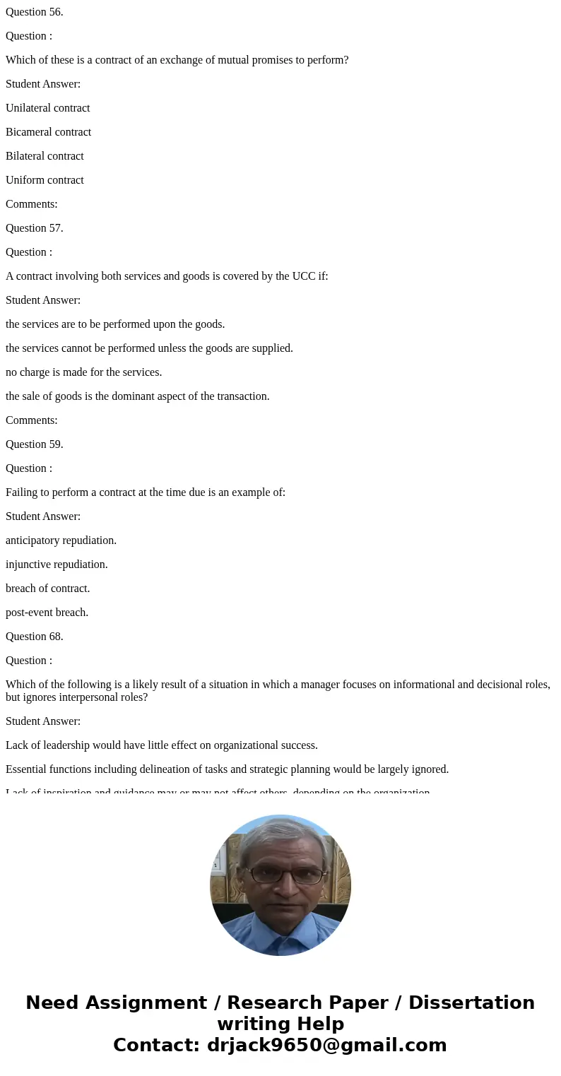 Question 56. Question : Which of these is a contract of an exchange of mutual promises to perform? Student Answer: Unilateral contract Bicameral contract Bilate