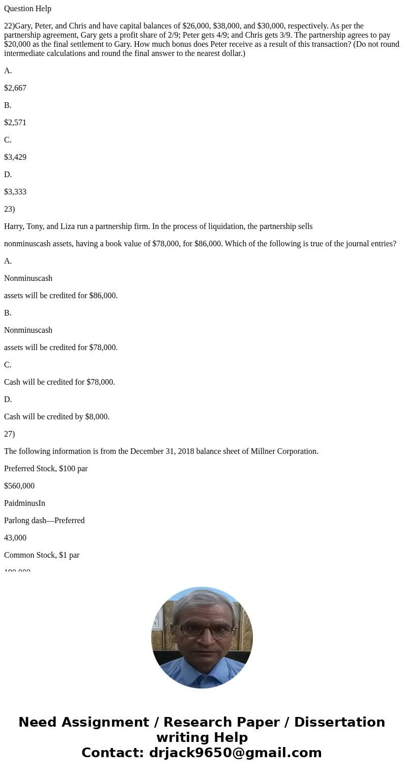 Question Help 22)Gary, Peter, and Chris and have capital balances of $26,000, $38,000, and $30,000, respectively. As per the partnership agreement, Gary gets a  Question Help 22)Gary, Peter, and Chris and have capital balances of $26,000, $38,000, and $30,000, respectively. As per the partnership agreement, Gary gets a