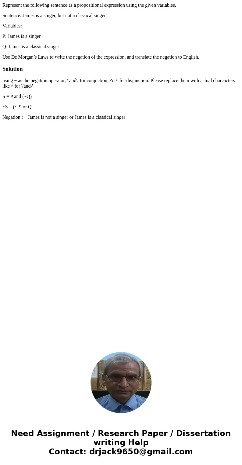 Represent the following sentence as a propositional expression using the given variables. Sentence: James is a singer, but not a classical singer. Variables: P: Represent the following sentence as a propositional expression using the given variables. Sentence: James is a singer, but not a classical singer. Variables: P: