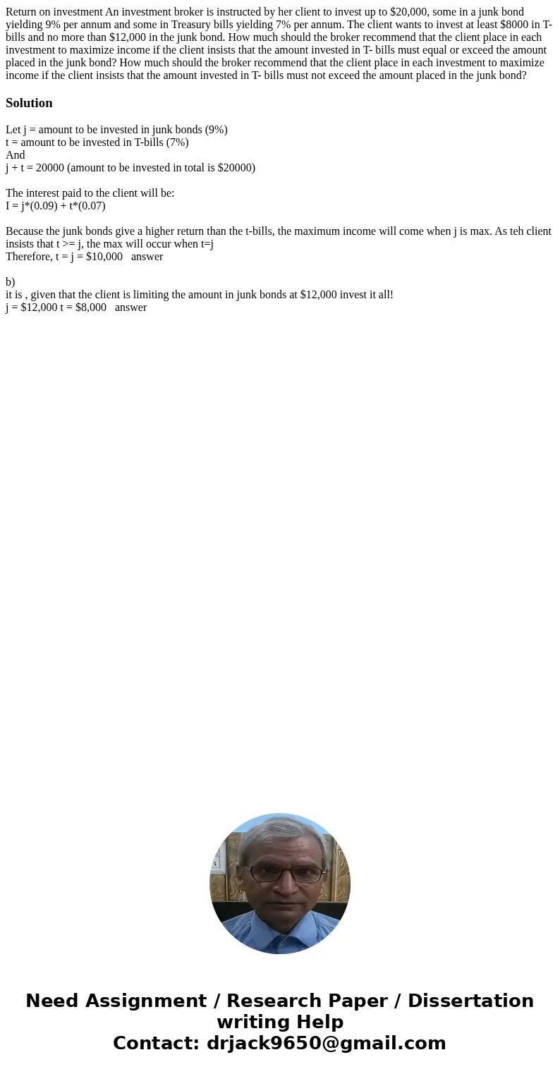 Return on investment An investment broker is instructed by her client to invest up to $20,000, some in a junk bond yielding 9% per annum and some in Treasury b  Return on investment An investment broker is instructed by her client to invest up to $20,000, some in a junk bond yielding 9% per annum and some in Treasury b