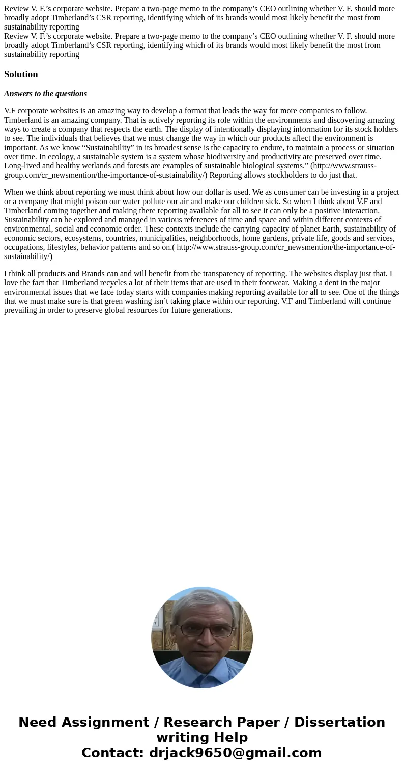 Review V. F.’s corporate website. Prepare a two-page memo to the company’s CEO outlining whether V. F. should more broadly adopt Timberland’s CSR reporting, id  Review V. F.’s corporate website. Prepare a two-page memo to the company’s CEO outlining whether V. F. should more broadly adopt Timberland’s CSR reporting, id