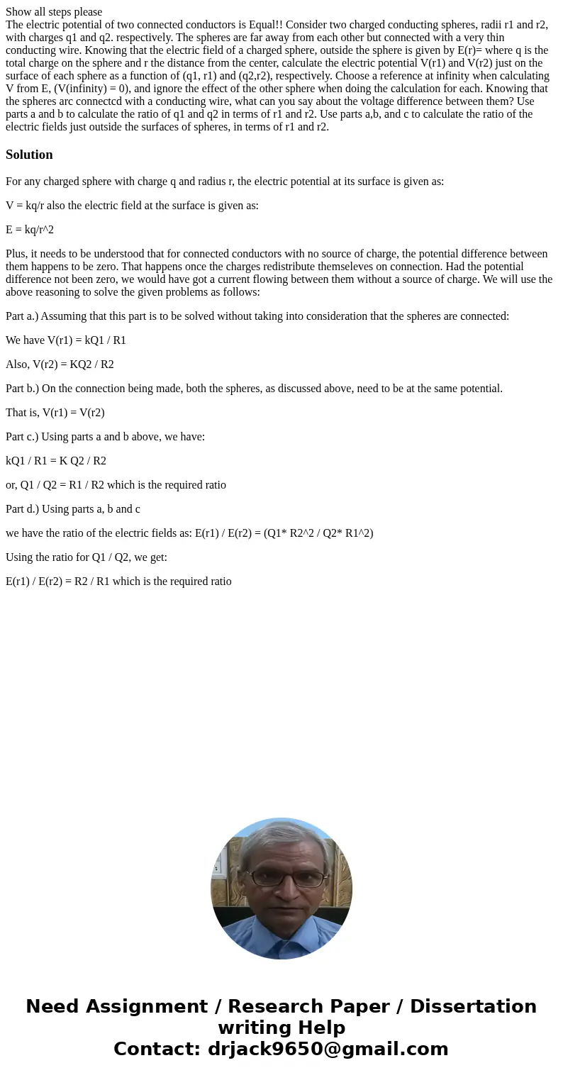 Show all steps please The electric potential of two connected conductors is Equal!! Consider two charged conducting spheres, radii r1 and r2, with charges q1 an Show all steps please The electric potential of two connected conductors is Equal!! Consider two charged conducting spheres, radii r1 and r2, with charges q1 an