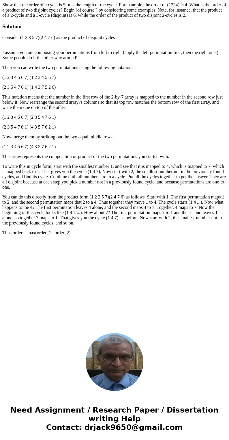  Show that the order of a cycle is S_n is the length of the cycle. For example, the order of (1234) is 4. What is the order of a product of two disjoint cycles?