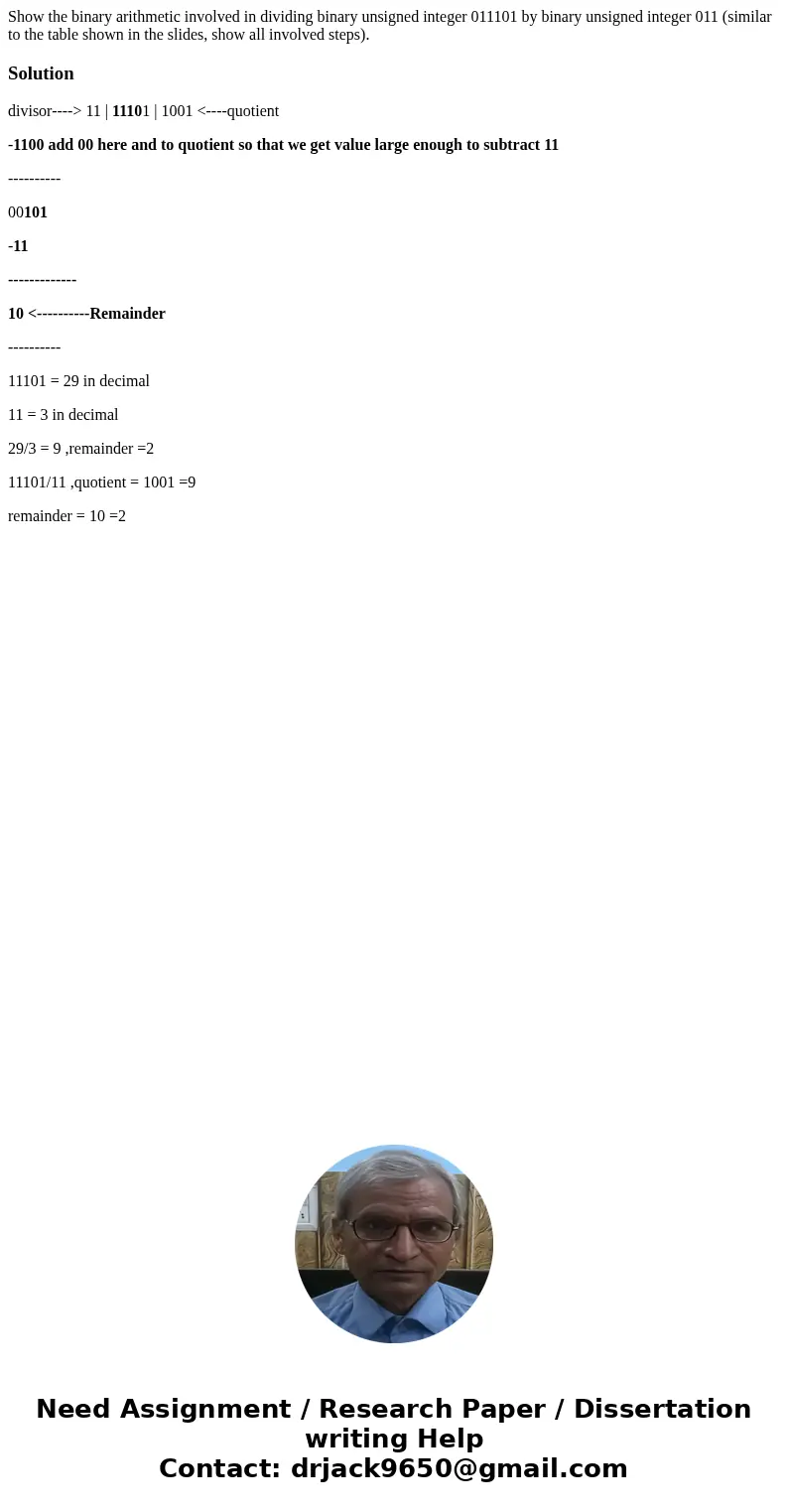  Show the binary arithmetic involved in dividing binary unsigned integer 011101 by binary unsigned integer 011 (similar to the table shown in the slides, show a