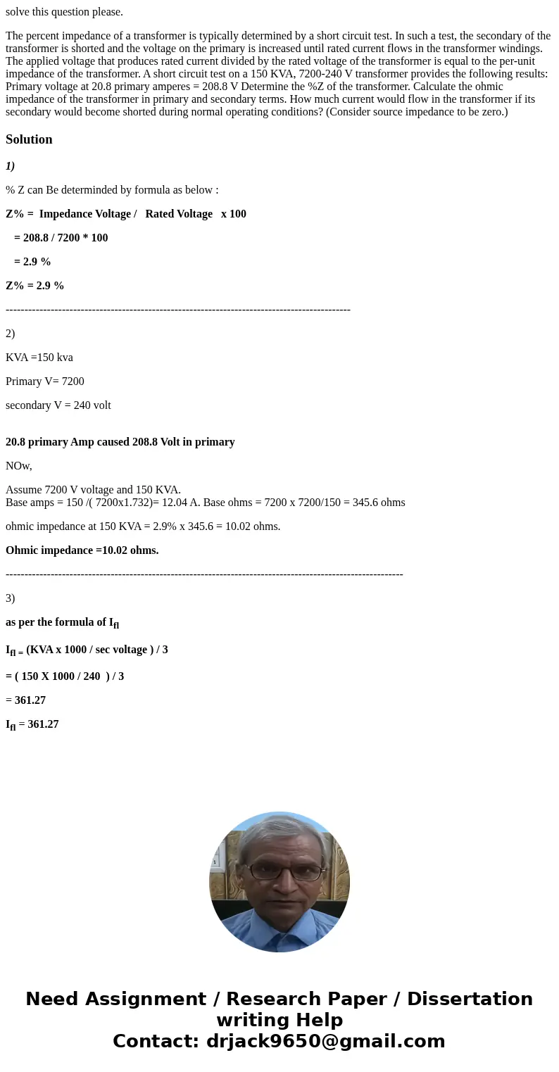 solve this question please. The percent impedance of a transformer is typically determined by a short circuit test. In such a test, the secondary of the transfo solve this question please. The percent impedance of a transformer is typically determined by a short circuit test. In such a test, the secondary of the transfo
