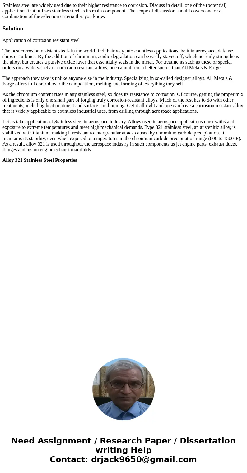 Stainless steel are widely used due to their higher resistance to corrosion. Discuss in detail, one of the (potential) applications that utilizes stainless ste  Stainless steel are widely used due to their higher resistance to corrosion. Discuss in detail, one of the (potential) applications that utilizes stainless ste