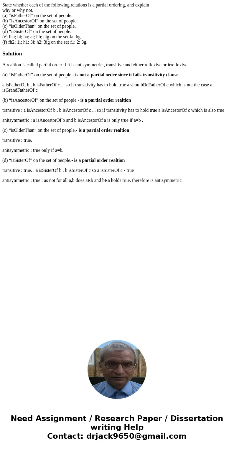 State whether each of the following relations is a partial ordering, and explain why or why not. (a) “isFatherOf” on the set of people. (b) “isAncestorOf” on th State whether each of the following relations is a partial ordering, and explain why or why not. (a) “isFatherOf” on the set of people. (b) “isAncestorOf” on th