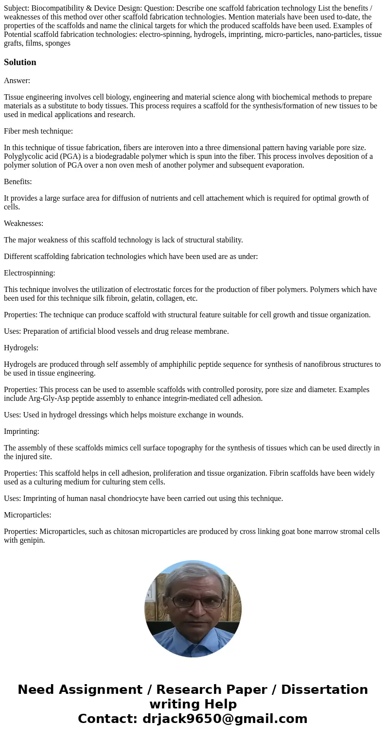 Subject: Biocompatibility & Device Design: Question: Describe one scaffold fabrication technology List the benefits / weaknesses of this method over other s Subject: Biocompatibility & Device Design: Question: Describe one scaffold fabrication technology List the benefits / weaknesses of this method over other s