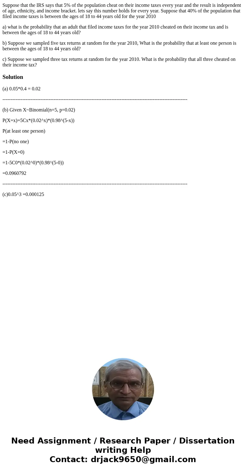 Suppose that the IRS says that 5% of the population cheat on their income taxes every year and the result is independent of age, ethnicity, and income bracket.  Suppose that the IRS says that 5% of the population cheat on their income taxes every year and the result is independent of age, ethnicity, and income bracket.