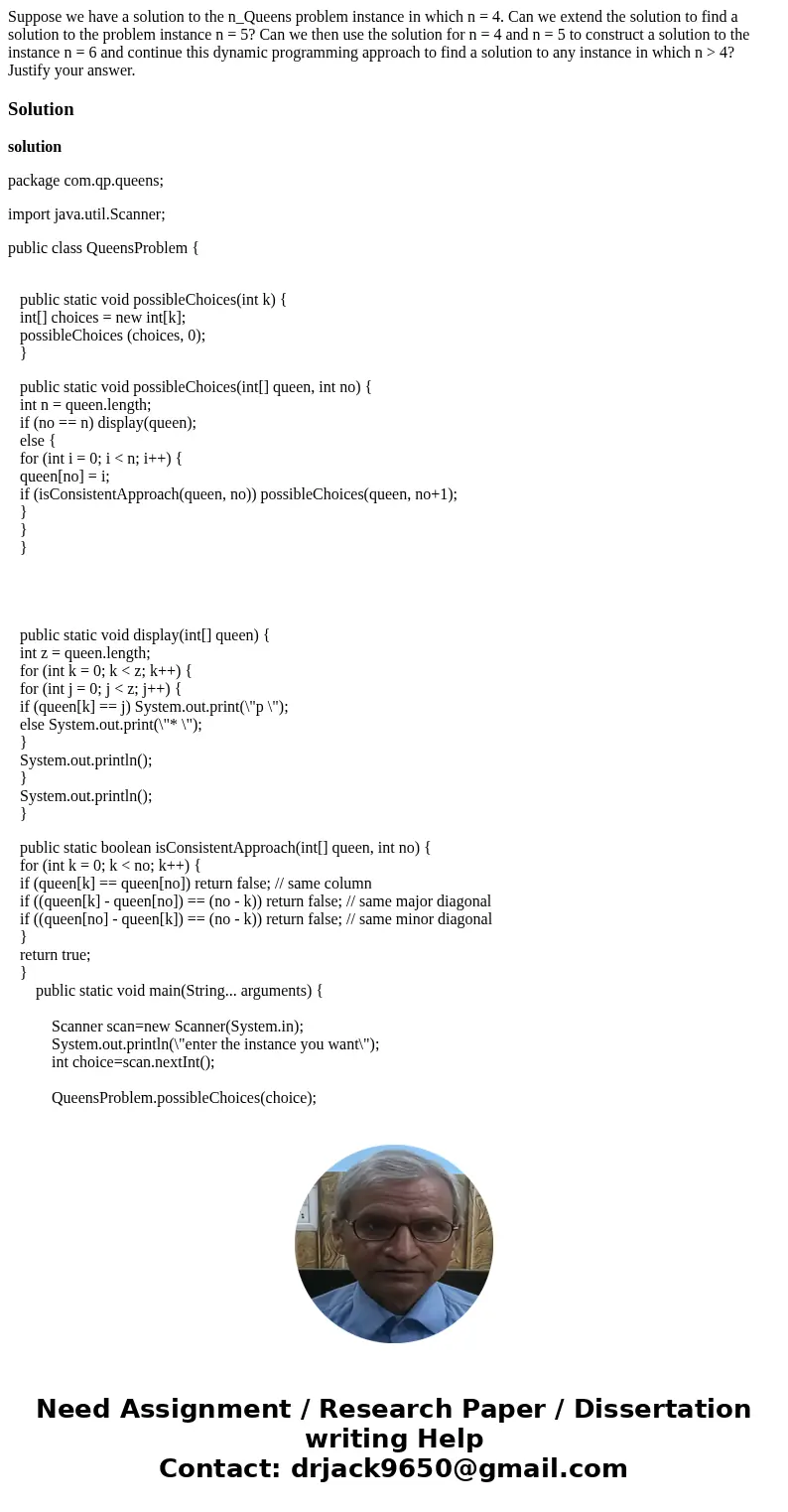 Suppose we have a solution to the n_Queens problem instance in which n = 4. Can we extend the solution to find a solution to the problem instance n = 5? Can we  Suppose we have a solution to the n_Queens problem instance in which n = 4. Can we extend the solution to find a solution to the problem instance n = 5? Can we
