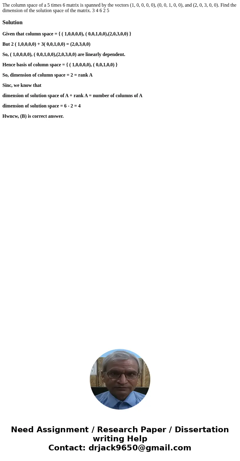 The column space of a 5 times 6 matrix is spanned by the vectors (1, 0, 0, 0, 0), (0, 0, 1, 0, 0), and (2, 0, 3, 0, 0). Find the dimension of the solution spac  The column space of a 5 times 6 matrix is spanned by the vectors (1, 0, 0, 0, 0), (0, 0, 1, 0, 0), and (2, 0, 3, 0, 0). Find the dimension of the solution spac