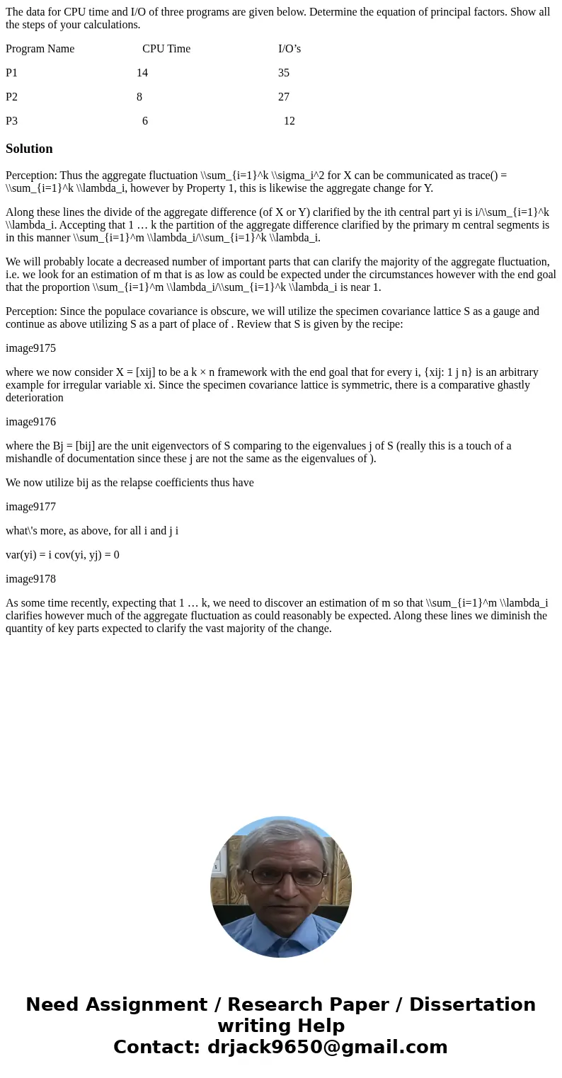 The data for CPU time and I/O of three programs are given below. Determine the equation of principal factors. Show all the steps of your calculations. Program N The data for CPU time and I/O of three programs are given below. Determine the equation of principal factors. Show all the steps of your calculations. Program N